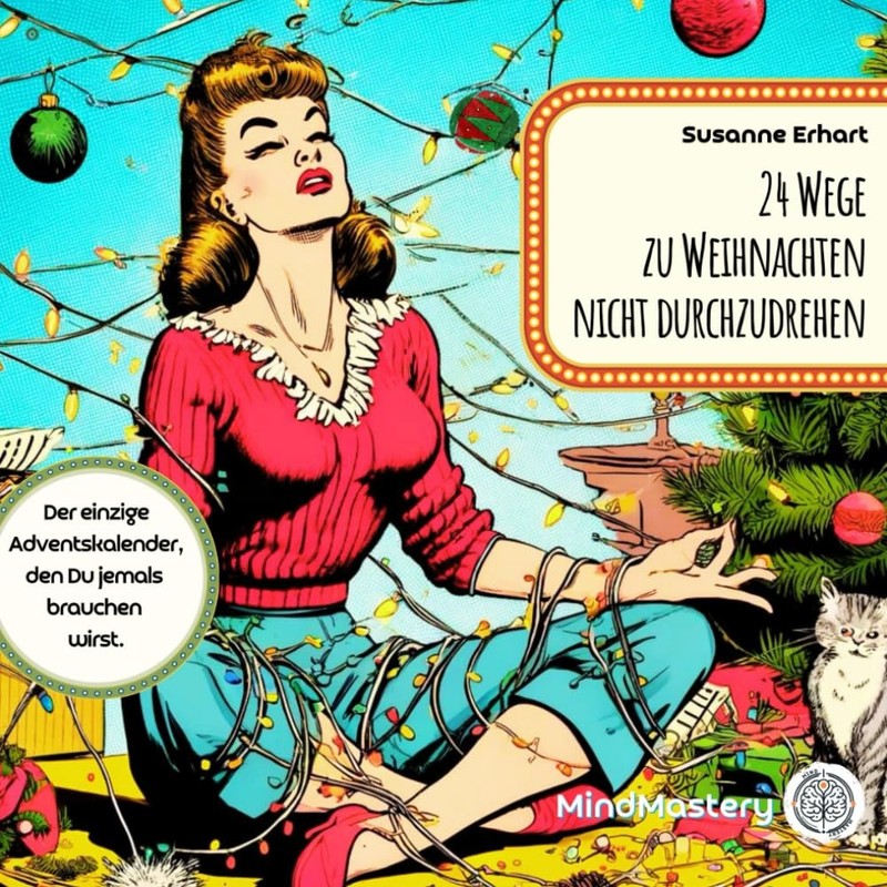 24 Wege zu Weihnachten nicht durchzudrehen – Adventskalender mal anders.